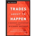 Trades About to Happen - by David Weis A Modern Adaptation of the Wyckoff Method